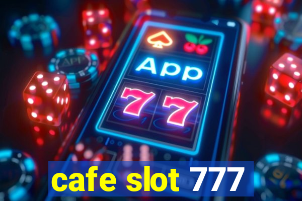 cafe slot 777