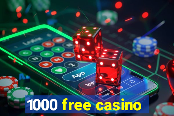 1000 free casino