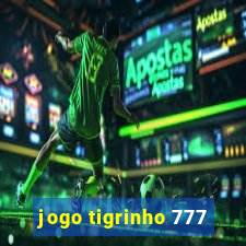 jogo tigrinho 777