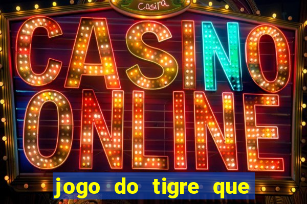 jogo do tigre que ganha bonus