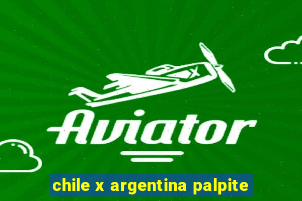 chile x argentina palpite