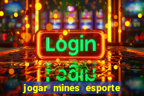 jogar mines esporte da sorte