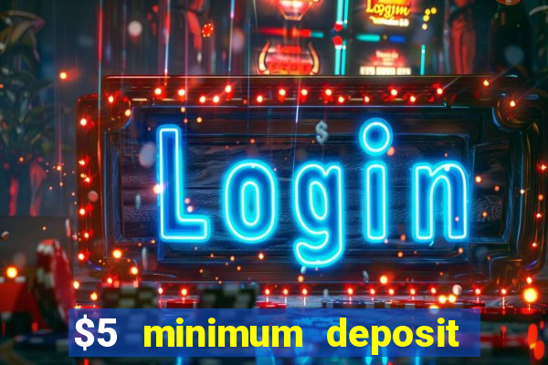 $5 minimum deposit online casino