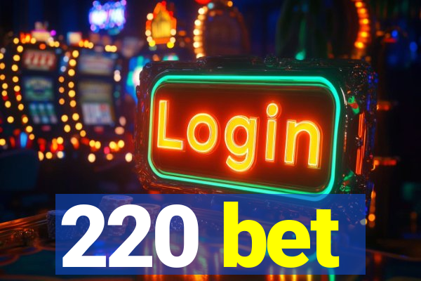 220 bet