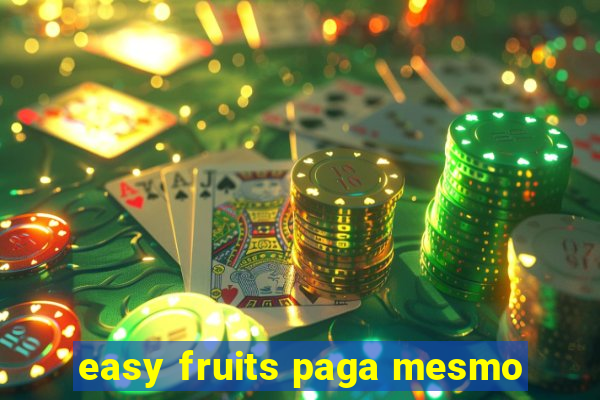 easy fruits paga mesmo