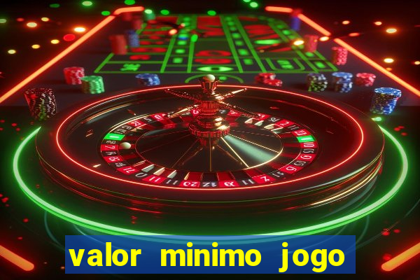 valor minimo jogo do tigre