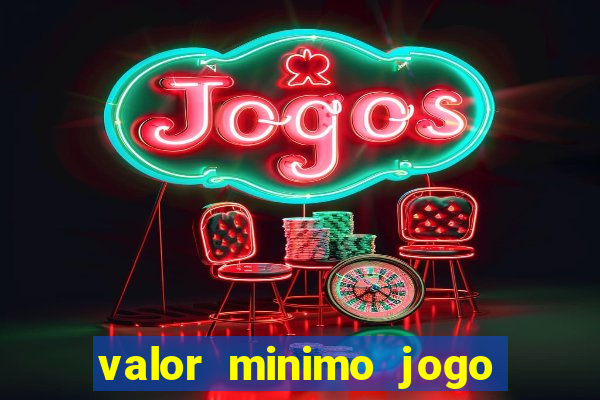 valor minimo jogo do tigre