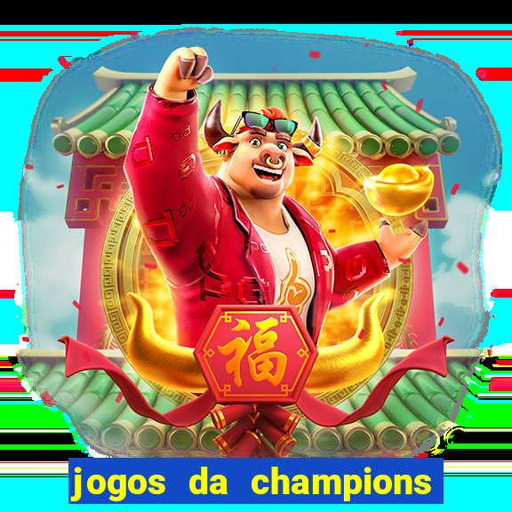 jogos da champions onde vai passar