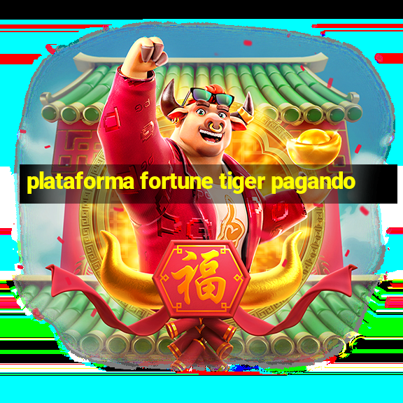 plataforma fortune tiger pagando