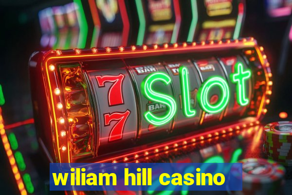 wiliam hill casino