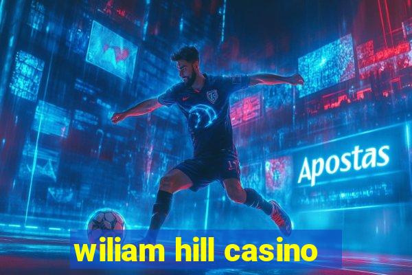 wiliam hill casino