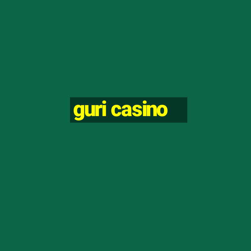 guri casino