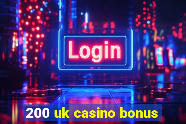 200 uk casino bonus