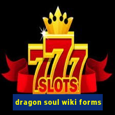 dragon soul wiki forms