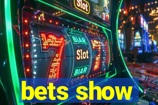 bets show