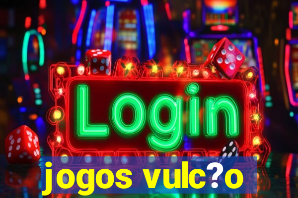 jogos vulc?o