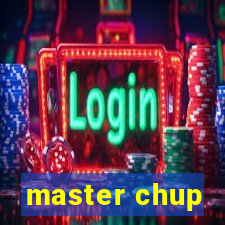 master chup