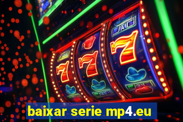 baixar serie mp4.eu