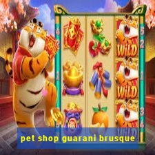 pet shop guarani brusque