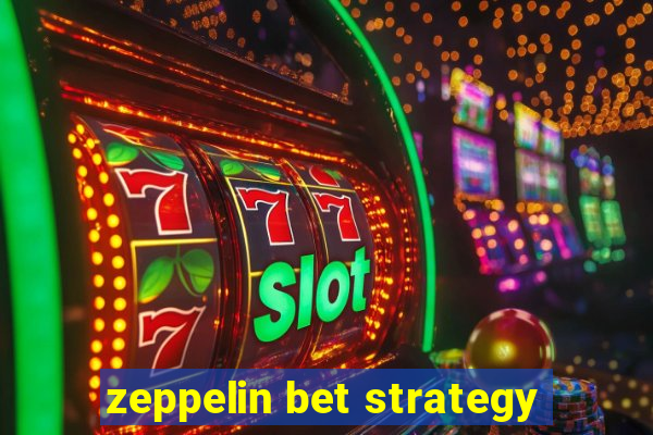 zeppelin bet strategy