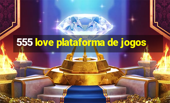 555 love plataforma de jogos