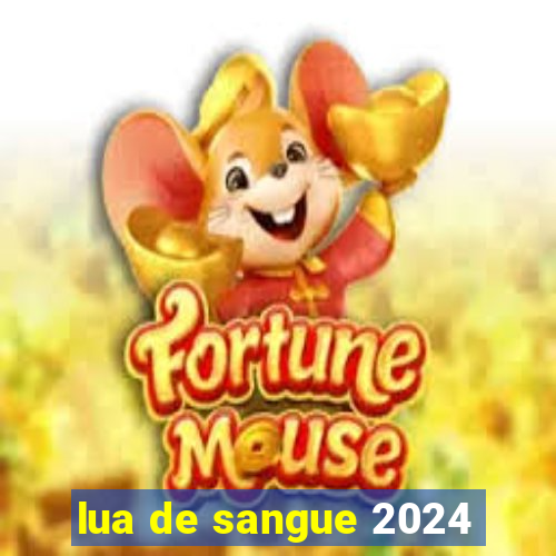 lua de sangue 2024