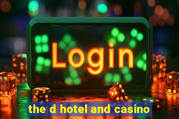 the d hotel and casino