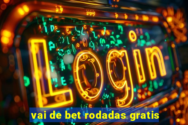 vai de bet rodadas gratis