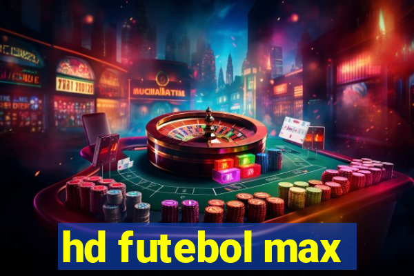 hd futebol max