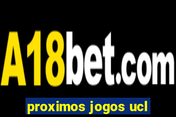 proximos jogos ucl