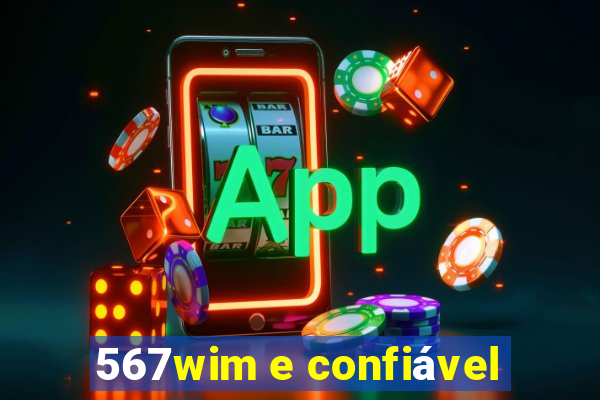 567wim e confiável