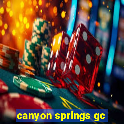 canyon springs gc