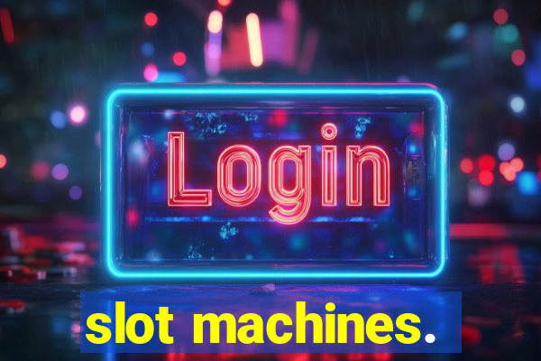 slot machines.