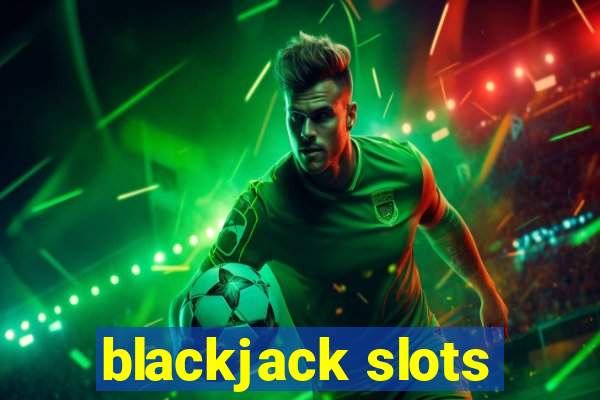 blackjack slots