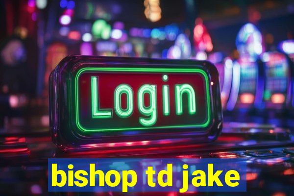 bishop td jake