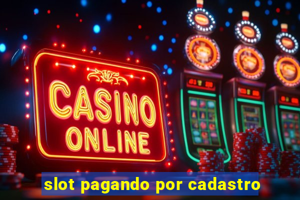 slot pagando por cadastro