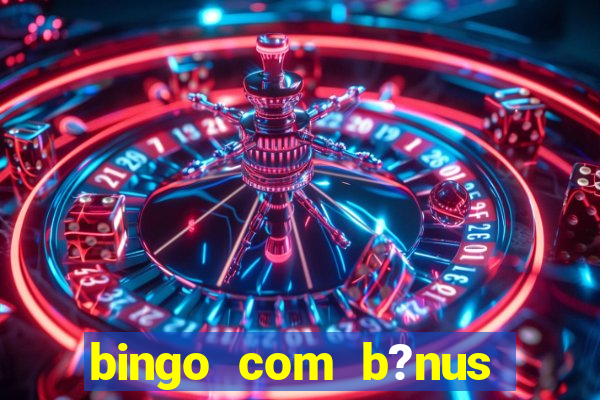 bingo com b?nus grátis no cadastro