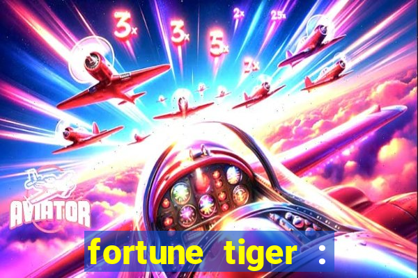 fortune tiger : jogo do tigre