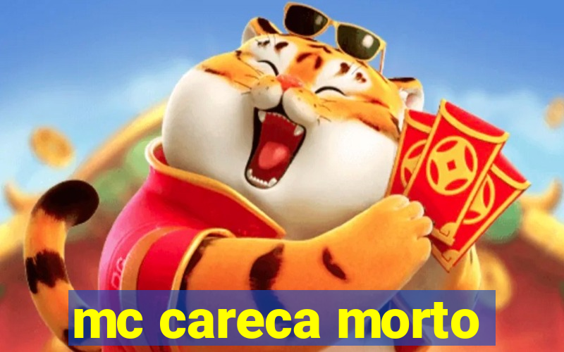 mc careca morto