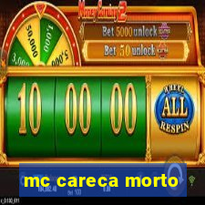 mc careca morto