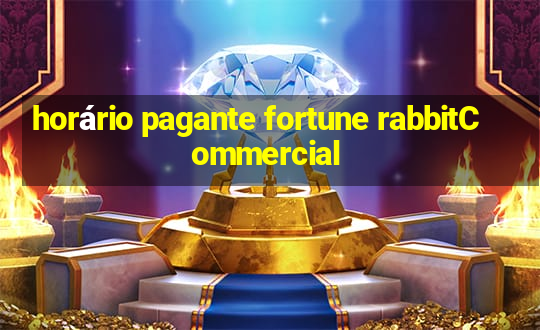 horário pagante fortune rabbitCommercial