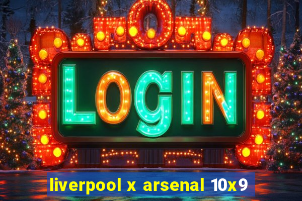 liverpool x arsenal 10x9