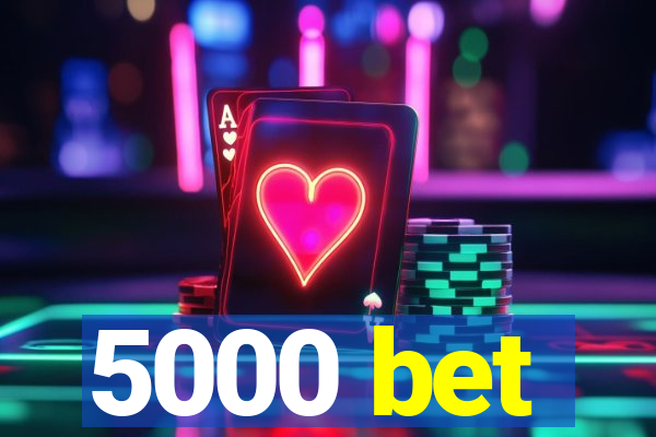 5000 bet