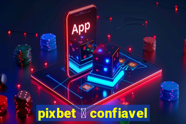 pixbet 茅 confiavel