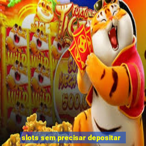 slots sem precisar depositar