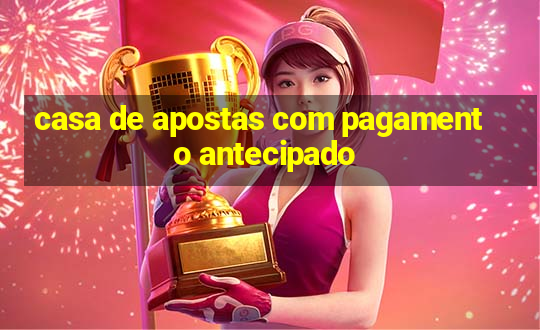 casa de apostas com pagamento antecipado