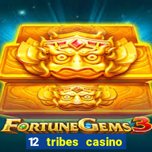 12 tribes casino phone number