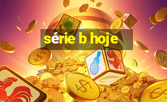 série b hoje