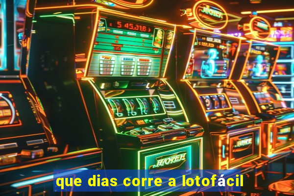 que dias corre a lotofácil