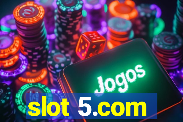 slot 5.com